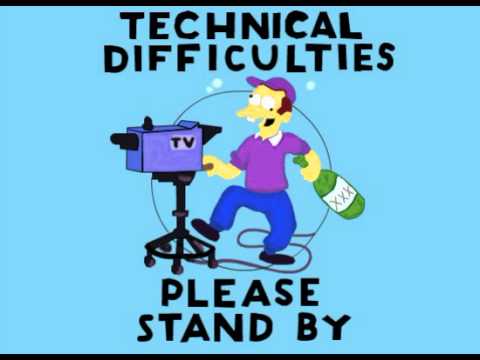 Technical Difficulties - Please Stand By